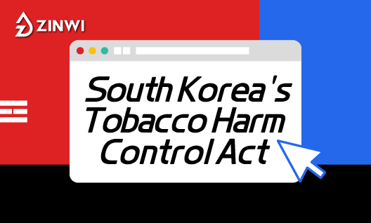 Effective as of November 1, 2025! Zinwi Bio Helps You In-depth Interpret South Korea's Tobacco Harm Control Act