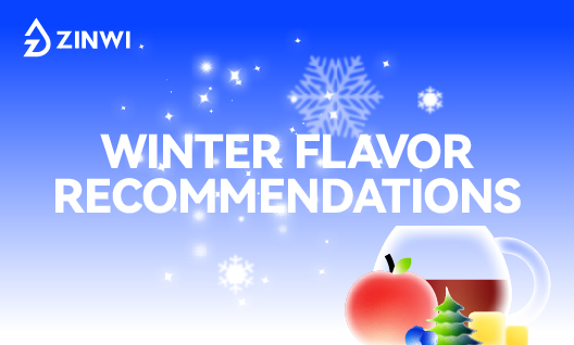 Zinwi Winter Flavor Recommendations