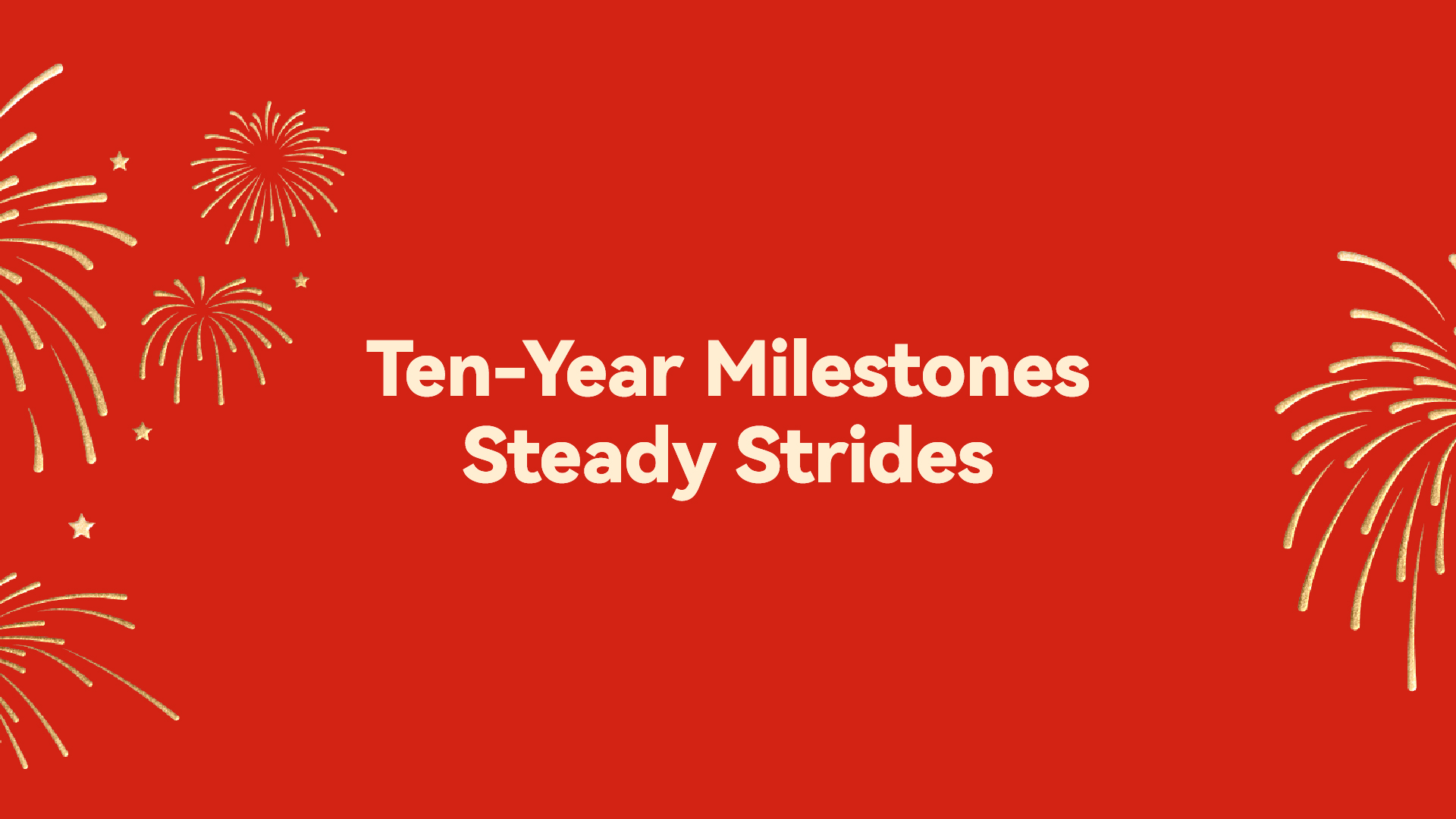 A decade ago, we embarked on our journey with passion and dedication, Upholding profound respect for the industry and uncompromising commitment to quality. We assembled a core team, laid a solid foundation for our business, Advanced through exploration and accumulated experience through perseverance, Thus starting a journey defined by growth and breakthroughs.